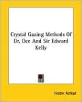 Crystal Gazing Methods of Dr. Dee and Sir Edward Kelly
