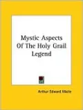 Mystic Aspects of the Holy Grail Legend
