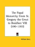 The Papal Monarchy from St. Gregory the
