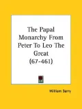 The Papal Monarchy from Peter to Leo the