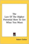 The Law of the Higher Potential How to Get What You Want