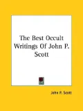 The Best Occult Writings of John P. Scot