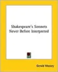 Shakespeare's Sonnets Never Before Interpreted