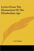 Lyrics From The Dramatists Of The Elizabethan Age
