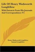 Life of Henry Wadsworth Longfellow With