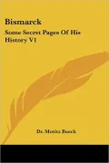 Bismarck Some Secret Pages of His History