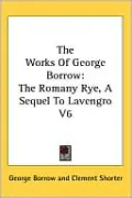The Works Of George Borrow: The Romany Rye, A Sequel To Lavengro