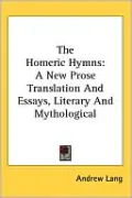 The Homeric Hymns: A New Prose Translation And Essays, Literary And Mythological