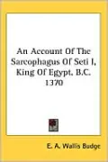 An Account Of The Sarcophagus Of Seti I, King Of Egypt, B.C. 1370