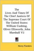 The Lives And Times Of The Chief Justices Of The Supreme Court Of The United States