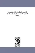 Roughing It in the Bush; or, Life in Canada. by Susanna Moodie A Part1.