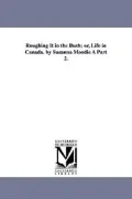 Roughing It in the Bush; or, Life in Canada. by Susanna Moodie A Part 2.