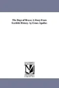 The Days of Bruce: A Story from Scottish History. by Grace Aguilar.