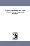 A Journey to Katmandu (The Capital of Nepaul) With the Camp of Jung Bahadoor;