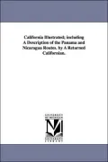 California Illustrated; Including a Description of the Panama and Nicaragua Routes by a Returned Californian