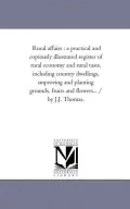 Book cover of Rural Affairs: A Practical and Copiously Illustrated Register of Rural Economy and Rural Taste, Including Country Dwellings, Improving and Planting ... of Rural Affairs, For 1864-5-6. Vol. 4.