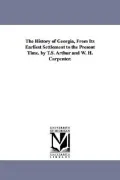 The History of Georgia, from Its Earliest Settlement to the Present Time. by T.S. Arthur and...