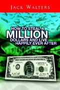 How to Steal A Million Dollars and Live Happily Ever After