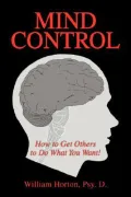 Mind Control: How to Get Others to Do What You Want