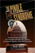 The Pinole Syndrome: America's Culture of Corruption: the Conspiracies Between Our Judiciary, Enforcement Agencies, Government and Media