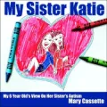 My Sister Katie: My 6 Year Old's View on Her Sister's Autism