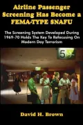 Airline Passenger Screening Has Become a Fema-Type Snafu: The Screening System Developed During 1969-70 Holds the Key to Refocusing on Modern Day Terrorism