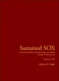 Sustained Sox: A practical guide for implementing a sustainable Sarbanes Oxley process Volume I of III