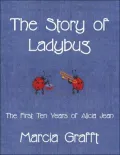 The Story of Ladybug: The First Ten Years of Alicia Jean