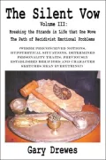 The Silent Vow: Volume III: Breaking the Strands in Life that One Wove The Path of Recidivist Emotional Problems