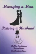 Marrying a Man, Raising a Husband