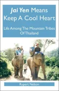 Jai Yen Means Keep a Cool Heart: Life among the Mountain Tribes of Thailand
