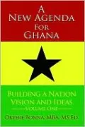 A New Agenda For Ghana: Building a Nation on Vision and Ideas Volume One