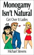 Monogamy Isn't Natural: Get Over It Ladies