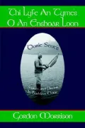 Thi Lyfe an Tyme's O an Enshoar Loon: Doric Scot's