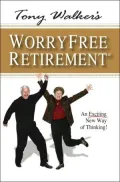 Tony Walker's Worryfree Retirement: An Exciting New Way of Thinking!