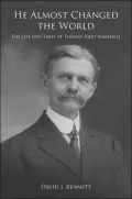 He Almost Changed The World: The Life And Times Of Thomas Riley Marshall