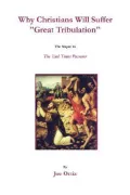 Why Christians Will Suffer Great Tribulation: The Sequel to the End Times Passover