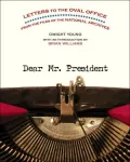 Dear Mr. President: Letters to the Oval Office from the Files of the National Archives
