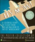 Fly Now!: A Colorful Story of Flight from Hot Air Balloon to the 777 Worldliner -- The Poster Collection of the Smithsonian National Air and Space Museum