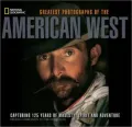 National Geographic Greatest Photographs of the American West: Capturing 125 Years of Majesty, Spirit, and Adventure
