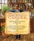 The Groundbreaking, Chance-Taking Life of George Washington Carver and Science and Invention in America