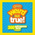 Weird but True: 301 Outrageous Facts