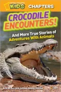 Crocodile Encounters (National Geographic Chapters Series)