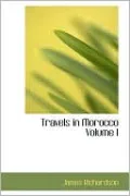 Travels In Morocco Volume I