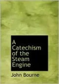 A Catechism Of The Steam Engine (Large Print Edition)