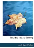 American Negro Slavery (Large Print Edition): A Survey of the Supply, Employment and Control of Negro Labor as Determined by the Plantation Regime