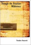 Through The Brazilian Wilderness (Large Print Edition)