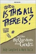 Is This All There Is?: And Other Big Questions about God and Life