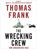The Wrecking Crew: How Conservatives Rule