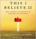 This I Believe II: More Personal Philosophies of Remarkable Men and Women